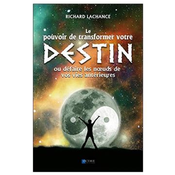 Le Pouvoir de transformer votre destin ou défaire les noeuds de vos vies antérieures