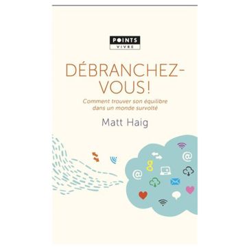 Débranchez-vous ! : comment trouver son équilibre dans un monde survolté