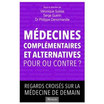 Médecines complémentaires et alternatives : pour ou contre ? : regards croisés sur la médecine de demain