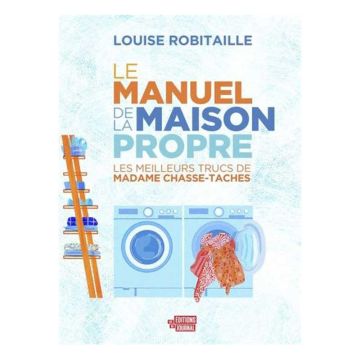 Le Manuel de la maison propre : les meilleurs trucs de madame Chasse-taches