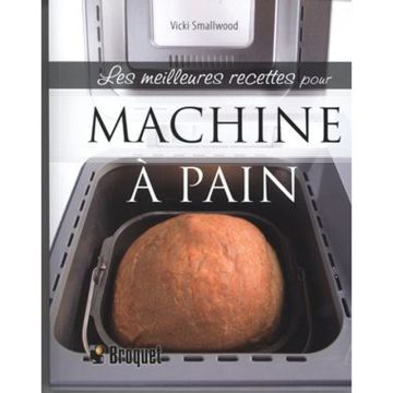 Les meilleures recettes - Pour machine à pain
