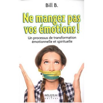 Ne mangez pas vos émotions! Un processus de transformation émotionnelle et spirituelle