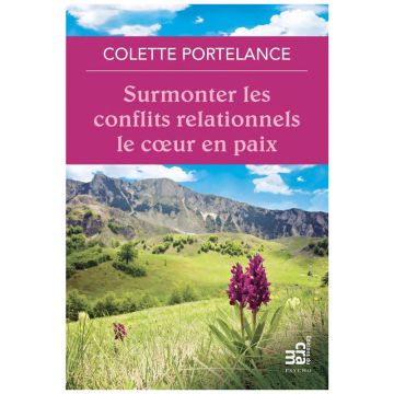 Surmonter les conflits relationnels le coeur en paix