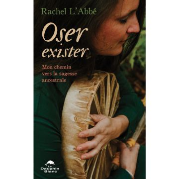 Oser exister : Mon chemin vers la sagesse ancestrale