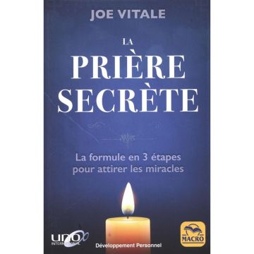 La Prière secrète : la formule en 3 étapes pour attirer les miracles