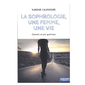La sophrologie, une femme, une vie : Chemin d'une guérison
