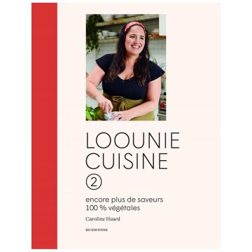 Loounie cuisine 2 : encore plus de saveurs 100% végétales