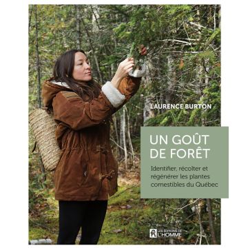 Un goût de forêt : Identifier, récolter et régénérer les plantes comestibles du Québec