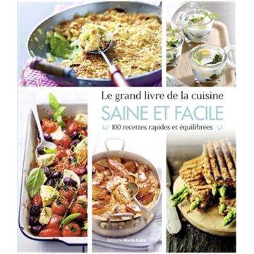 Le Grand livre de la cuisine saine & facile : 100 recettes rapides et équilibrées