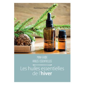 Mini guide Huiles essentielles -  Les huiles essentielles de l'hiver