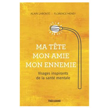 Ma tête, mon amie, mon ennemie: Visages inspirants de la santé mentale