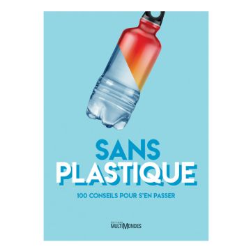 Sans plastique -  100 conseils pour s'en passer