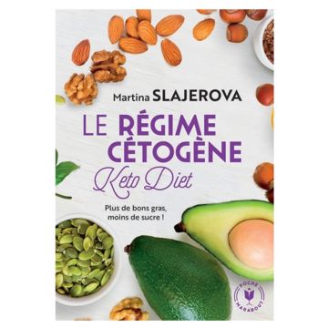 Le Régime cétogène : plus de bon gras, moins de sucre  Nouvelle édition