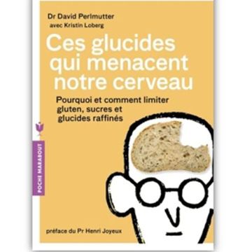 Ces glucides qui menacent notre cerveau : pourquoi et comment limiter gluten, sucres et glucides raffinés